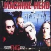 Machine Head (USA) : From This Day
